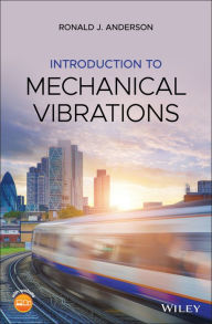 Title: Introduction to Mechanical Vibrations / Edition 1, Author: Ronald J. Anderson