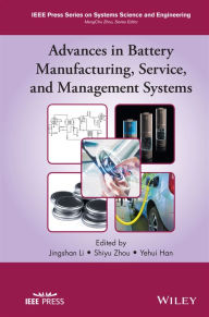 Title: Advances in Battery Manufacturing, Service, and Management Systems / Edition 1, Author: Jingshan Li