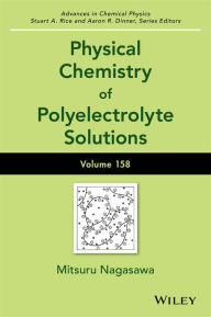 Title: Physical Chemistry of Polyelectrolyte Solutions, Volume 158 / Edition 1, Author: Mitsuru Nagasawa