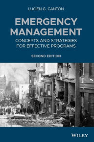 Title: Emergency Management: Concepts and Strategies for Effective Programs / Edition 2, Author: Lucien G. Canton