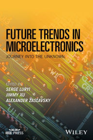 Title: Future Trends in Microelectronics: Journey into the Unknown / Edition 1, Author: Serge Luryi
