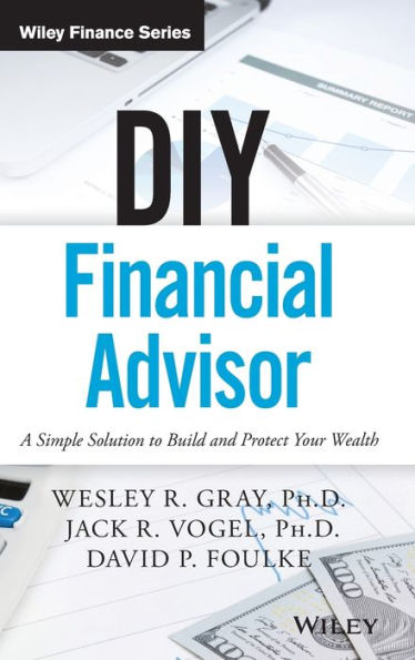 DIY Financial Advisor: A Simple Solution to Build and Protect Your Wealth / Edition 1