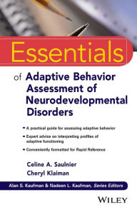 Title: Essentials of Adaptive Behavior Assessment of Neurodevelopmental Disorders / Edition 1, Author: Celine A. Saulnier