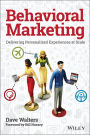 Behavioral Marketing: Delivering Personalized Experiences at Scale / Edition 1