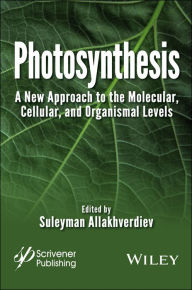 Title: Photosynthesis: A New Approach to the Molecular, Cellular, and Organismal Levels / Edition 1, Author: Suleyman I. Allakhverdiev