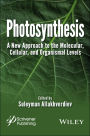 Photosynthesis: A New Approach to the Molecular, Cellular, and Organismal Levels