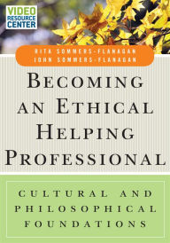 Title: Becoming an Ethical Helping Professional, with Video Resource Center: Cultural and Philosophical Foundations / Edition 1, Author: Rita Sommers-Flanagan