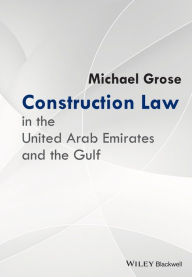 Title: Construction Law in the United Arab Emirates and the Gulf, Author: Michael Grose