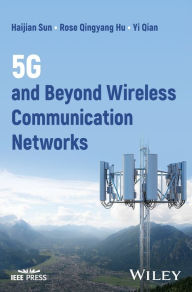 Title: 5G and Beyond Wireless Communication Networks, Author: Haijian Sun