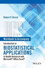 Title: Introduction to Biostatistical Applications in Health Research with Microsoft Office Excel, Workbook / Edition 1, Author: Robert P. Hirsch