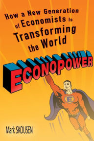 Title: EconoPower: How a New Generation of Economists is Transforming the World, Author: Mark Skousen