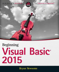 Title: Beginning Visual Basic 2015 / Edition 1, Author: Bryan Newsome