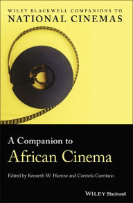 Title: A Companion to African Cinema / Edition 1, Author: Kenneth W. Harrow