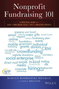 Title: Nonprofit Fundraising 101: A Practical Guide to Easy to Implement Ideas and Tips from Industry Experts / Edition 1, Author: Darian Rodriguez Heyman