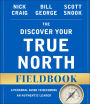 The Discover Your True North Fieldbook: A Personal Guide to Finding Your Authentic Leadership / Edition 2