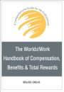 The WorldatWork Handbook of Compensation, Benefits and Total Rewards: A Comprehensive Guide for HR Professionals