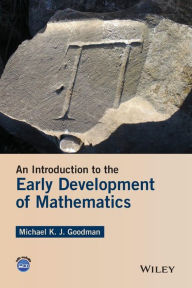 Title: An Introduction to the Early Development of Mathematics / Edition 1, Author: Michael K. J. Goodman