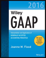 Title: Wiley GAAP 2016: Interpretation and Application of Generally Accepted Accounting Principles, Author: Joanne M. Flood