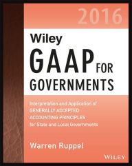 Title: Wiley GAAP for Governments 2016: Interpretation and Application of Generally Accepted Accounting Principles for State and Local Governments, Author: Warren Ruppel