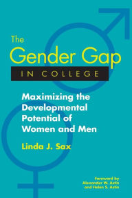Title: The Gender Gap in College: Maximizing the Developmental Potential of Women and Men / Edition 1, Author: Linda J. Sax