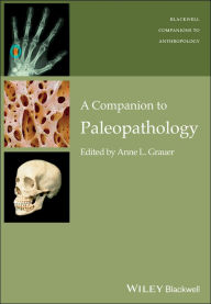 Title: A Companion to Paleopathology, Author: Anne L. Grauer