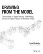 Drawing from the Model: Fundamentals of Digital Drawing, 3D Modeling, and Visual Programming in Architectural Design / Edition 1