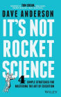 It's Not Rocket Science: 4 Simple Strategies for Mastering the Art of Execution