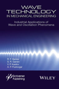 Title: Wave Technology in Mechanical Engineering: Industrial Applications of Wave and Oscillation Phenomena / Edition 1, Author: R. F. Ganiev