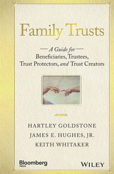 Family Trusts: A Guide for Beneficiaries, Trustees, Trust Protectors, and Trust Creators