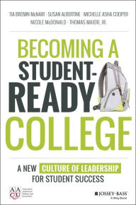 Title: Becoming a Student-Ready College: A New Culture of Leadership for Student Success / Edition 1, Author: Tia Brown McNair