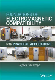 Title: Foundations of Electromagnetic Compatibility: with Practical Applications, Author: Bogdan Adamczyk