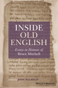 Title: Inside Old English: Essays in Honour of Bruce Mitchell / Edition 1, Author: John Walmsley