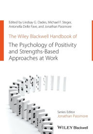 Title: The Wiley Blackwell Handbook of the Psychology of Positivity and Strengths-Based Approaches at Work / Edition 1, Author: Lindsay G. Oades