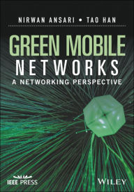 Title: Green Mobile Networks: A Networking Perspective / Edition 1, Author: Nirwan Ansari