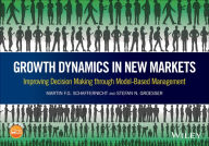 Title: Growth Dynamics in New Markets: Improving Decision Making through Model-Based Management, Author: Martin F. G. Schaffernicht