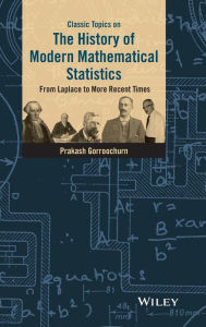Title: Classic Topics on the History of Modern Mathematical Statistics: From Laplace to More Recent Times / Edition 1, Author: Prakash Gorroochurn