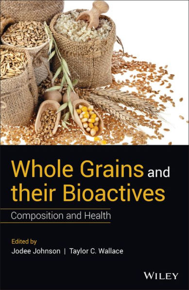 Whole Grains and their Bioactives: Composition and Health / Edition 1