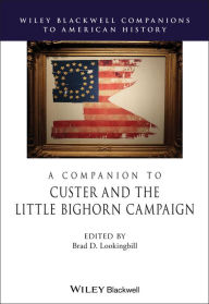 Title: A Companion to Custer and the Little Bighorn Campaign / Edition 1, Author: Brad D. Lookingbill