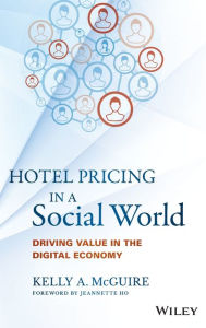 Title: Hotel Pricing in a Social World: Driving Value in the Digital Economy, Author: Kelly A. McGuire