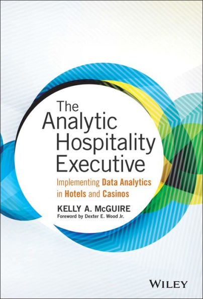 The Analytic Hospitality Executive: Implementing Data Analytics in Hotels and Casinos
