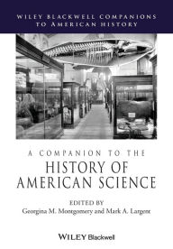 Title: A Companion to the History of American Science / Edition 1, Author: Georgina M. Montgomery