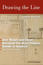 Drawing the Line: How Mason and Dixon Surveyed the Most Famous Border in America / Edition 2