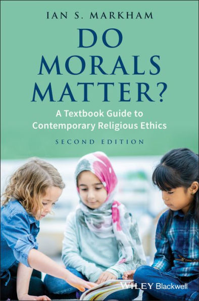 Do Morals Matter?: A Textbook Guide to Contemporary Religious Ethics / Edition 2