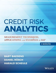 Title: Credit Risk Analytics: Measurement Techniques, Applications, and Examples in SAS / Edition 1, Author: Bart Baesens