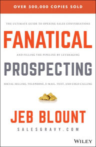 Title: Fanatical Prospecting: The Ultimate Guide to Opening Sales Conversations and Filling the Pipeline by Leveraging Social Selling, Telephone, Email, Text, and Cold Calling, Author: Jeb Blount