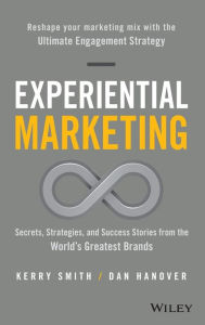 Title: Experiential Marketing: Secrets, Strategies, and Success Stories from the World's Greatest Brands, Author: Kerry Smith