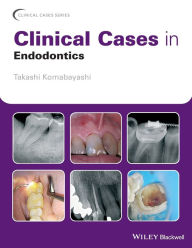 Title: Clinical Cases in Endodontics / Edition 1, Author: Takashi Komabayashi