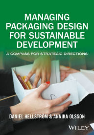 Title: Managing Packaging Design for Sustainable Development: A Compass for Strategic Directions / Edition 1, Author: Daniel Hellström