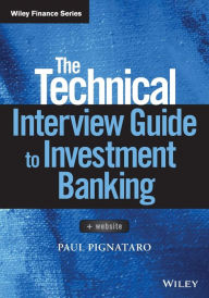 Title: The Technical Interview Guide to Investment Banking, + Website, Author: Paul Pignataro