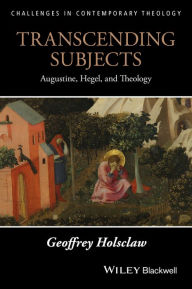 Title: Transcending Subjects: Augustine, Hegel, and Theology / Edition 1, Author: Geoffrey Holsclaw